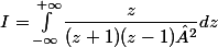 I=\int_{-\infty}^{+\infty}\dfrac{z}{(z+1)(z-1)²}dz